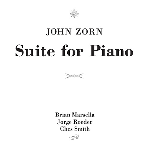Zorn, John (Marsella / Roeder / Smith): Suite for Piano (Tzadik)