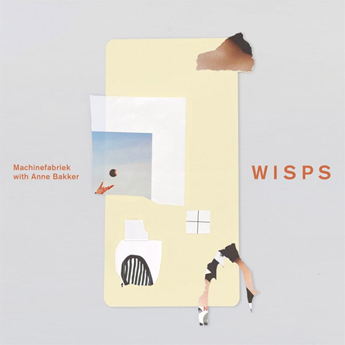 Machinefabriek w/ Anne Bakker: Wisps (Not On Label (Machinefabriek Self-released))