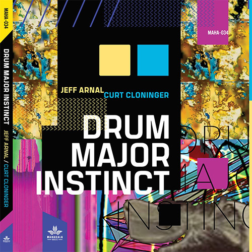 Arnal, Jeff / Curt Cloninger: Drum Major Instinct (Mahakala Music)