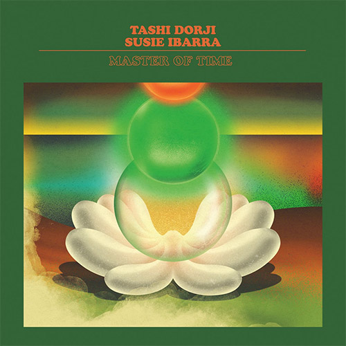 Ibarra, Susie / Tashi Dorji: Master of Time [VINYL] (Astral Spirits)