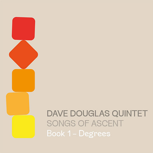 Douglas, Dave Quintet (w/ Irabagon / Mitchell / Oh / Royston): Songs of Ascent: Book 1 - Degrees (Greenleaf Music)