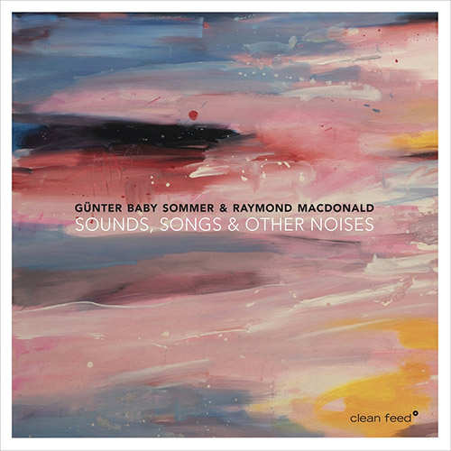 Sommer, Gunter Baby / Raymond MacDonald: Sounds, Songs & Other Noises (Clean Feed)