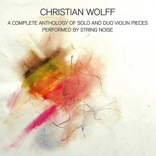 Wolff, Christian / String Noise: A Complete Anthology of Solo and Duo Violin Pieces (Black Truffle)