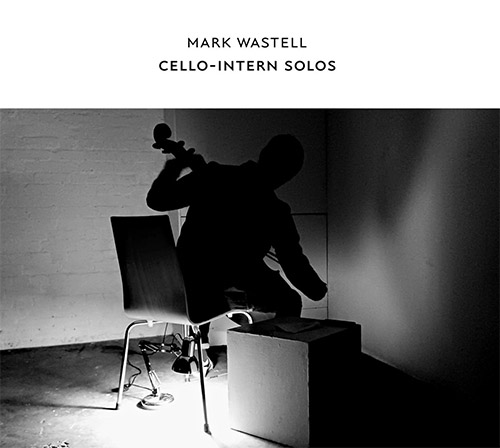 Wastell, Mark: Cello-intern Solos (Confront)