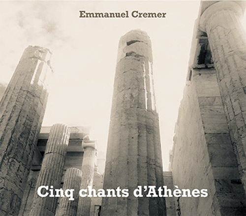 Cremer, Emmanuel: Cinq chants d'Athenes (Fou Records)