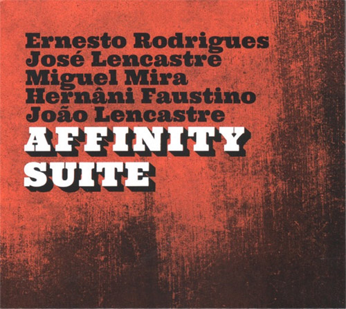 Rodrigues, Ernesto / Jose Lencastre / Miguel Mira / Hernani Faustino / Joao Lencastre: Affinity Suit (Creative Sources)