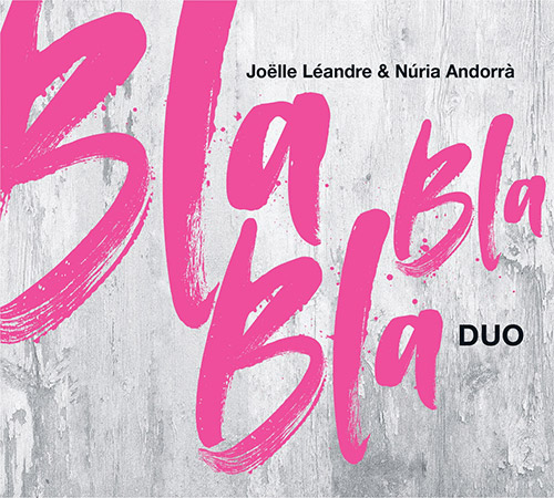 Leandre, Joelle / Nuria Andorra: BLA BLA BLA duo (Listen! Foundation (Fundacja Sluchaj!))