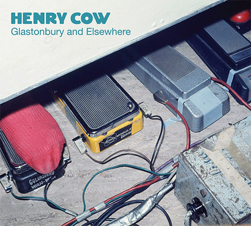 Henry Cow: Glastonbury, Chaumont, Bilbao And The Lions Of Desire (ReR Megacorp)