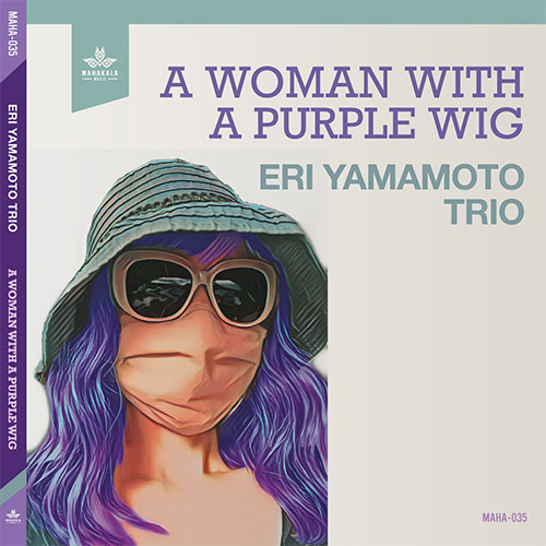 Yamamoto, Eri Trio ( w/ Ambrosio / Takeuchi): A Woman With A Purple Wig (Mahakala Music)