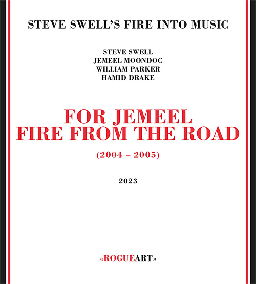 Swell's, Steve Fire Into Music ( w/ Moondoc / Parker / Drake): For Jemeel: Fire From The Road [3 CDs (RogueArt)