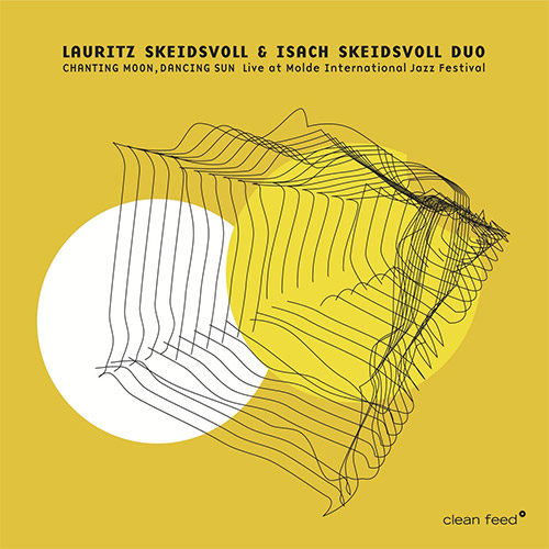 Skeidsvoll, Lauritz / Isach Skeidsvoll: Chanting Moon, Dancing Sun - Live at Molde International Jaz (Clean Feed)