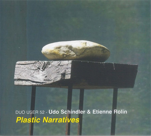 Duo User 52 (Udo Schindler / Etienne Rolin): Plastic Narratives (FMR)