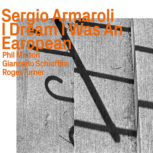Armaroli, Sergio (Armaroli / Minton / Schiaffini / Turner): I Dream I Was An Earopean (ezz-thetics by Hat Hut Records Ltd)