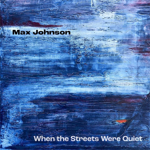 Johnson, Max : When the Streets Were Quiet (New Focus Recordings)