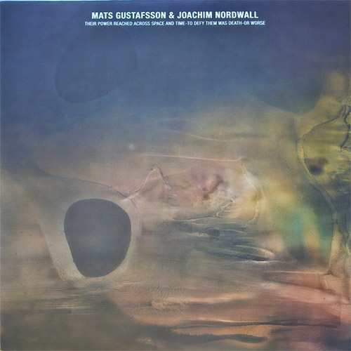 Gustafsson, Mats / Joachim Nordwall: Their Power Reached Across Space And Time-To Defy Them Was Deat (Thrill Jockey)