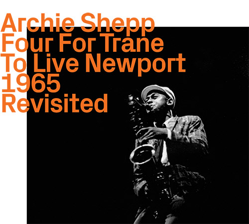 Shepp, Archie: Four For Trane To Live At Newport - Revisited (ezz-thetics by Hat Hut Records Ltd)