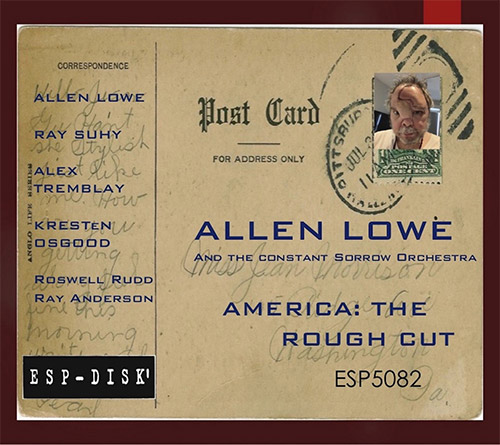 Lowe, Allen And The Constant Sorrow Orchestra: America: The Rough Cut (ESP-Disk)