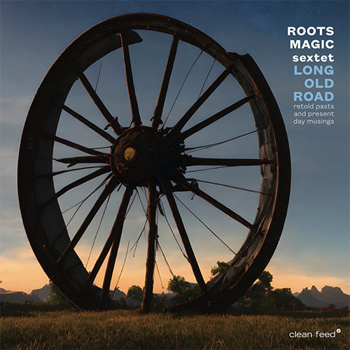 Roots Magic Sextet: Long Old Road (Clean Feed)