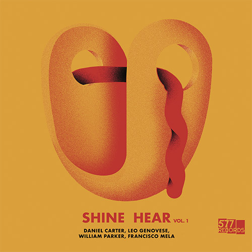 Carter, Daniel / Leo Genovese / William Parker / Francisco Mela: Shine Hear, Vol. 1 (577 Records)