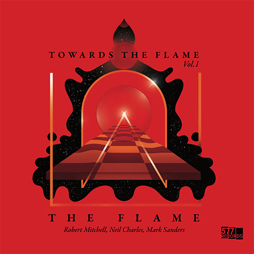 Flame, The (Robert Mitchell / Neil Charles / Mark Sanders): Towards The Flame, Vol. 1 [VINYL CLEAR] (577 Records)