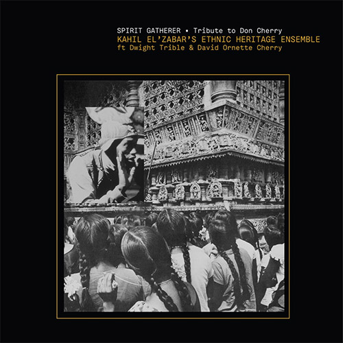 Ethnic Heritage Ensemble: Spirit Gatherer - Tribute to Don Cherry (DELUXE EDITION) [VINYL 2 LPs] (Spiritmuse Records)