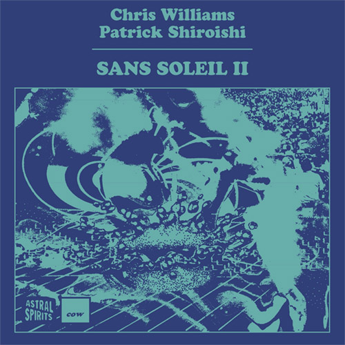 Williams, Chris / Patrick Shiroishi: Sans Soleil II [CASSETTE w/ DOWNLOAD] (Astral Spirits)