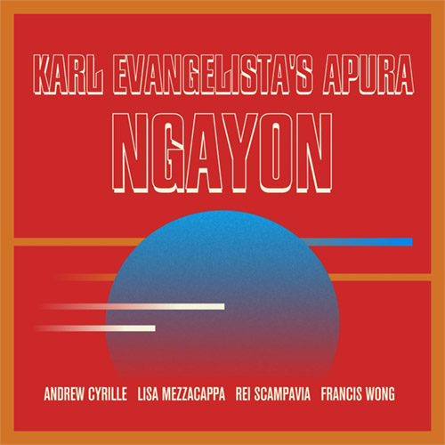 Evangelista's, Karl Apura (w/ Wong / Scampavia / Mezzacappa / Andrew Cyrille): Ngayon (Astral Spirits)