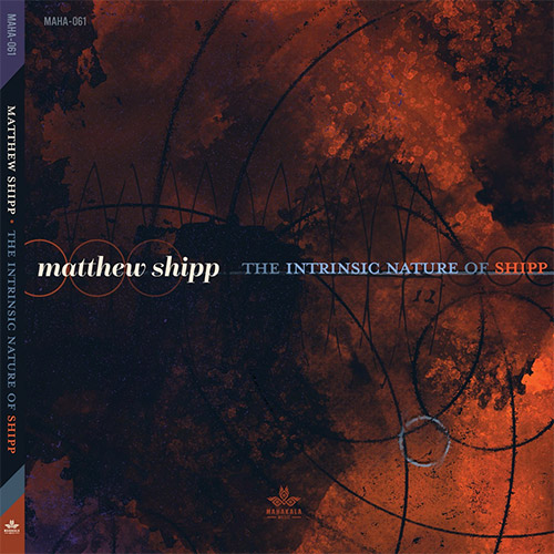 Shipp, Matthew: The Intrinsic Nature Of Shipp (Mahakala Music)