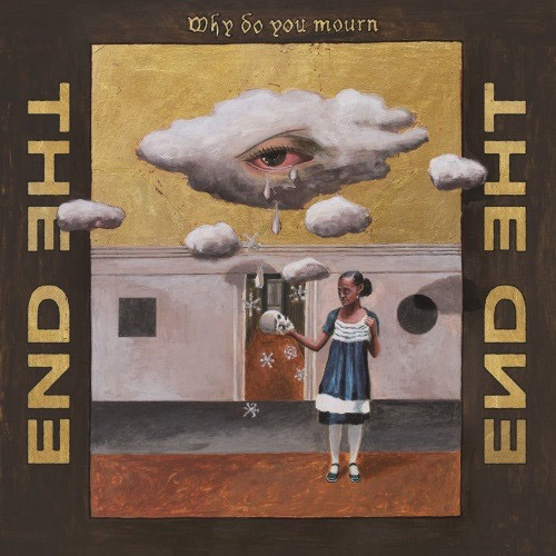 End, The (Jernberg / Moster / Gustafsson / Hana / Fjordheim): Why Do You Mourn (Trost Records)