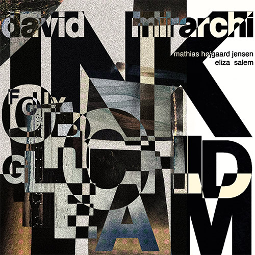 Mirarchi, David: Ink Folly, Orchid Gleam (Unbroken Sounds)