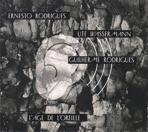 Rodrigues / Wassermann / Rodrigues: L'Age De L'Oreille (Creative Sources)