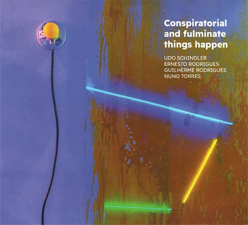 Schindler / Rodrigues / Rodrigues / Torres: Conspiratorial And Fulminate Things Happen [2 CDs] (Creative Sources)