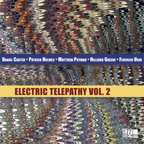 Carter, Daniel / Patrick Holmes / Matthew Putman / Hilliard Greene / Federico Ughi: Electric Telepat (577 Records)