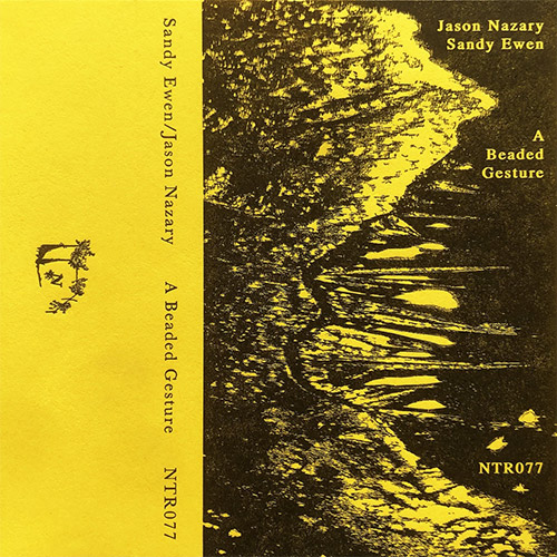 Ewen, Sandy / Jason Nazary: A Beaded Gesture [CASSETTE w/ DOWNLOAD] (Notice Recordings)