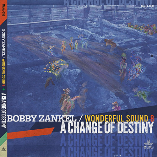 Zankel, Bobby & Wonderful Sound 8: A Change Of Destiny (Mahakala Music)
