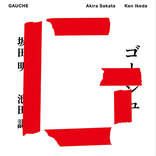 Sakata, Akira / Ken Ikeda: GAUCHE (Ftarri)