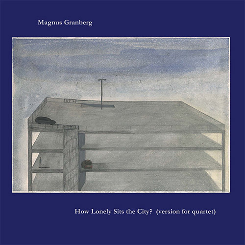 Granberg, Magnus: How Lonely Sits the City? (version for quartet) (Meenna)