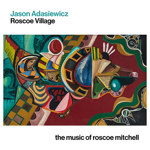 Adasiewicz, Jason: Roscoe Village: The Music of Roscoe Mitchell (Corbett vs. Dempsey)