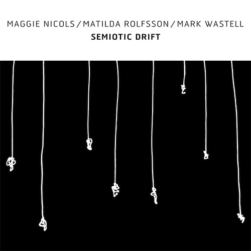 Nicols, Maggie / Matilda Rolfsson / Mark Wastell: Semiotic Drift (Confront)