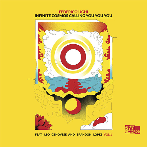 Ughi, Federico (w / Leo Genovese / Brandon Lopez): Infinite Cosmos Calling You You You, Vol. 1 (577 Records)