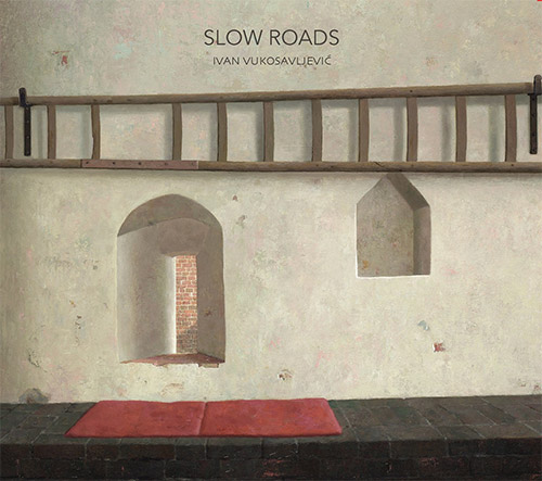 Vukosavljevic, Ivan: Slow Roads (elsewhere)