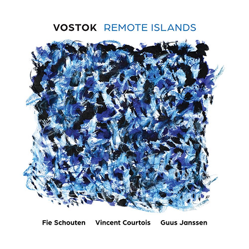 Schouten / Courtois / Doronzo / Janssen: VOSTOK: Remote Islands (Relative Pitch)