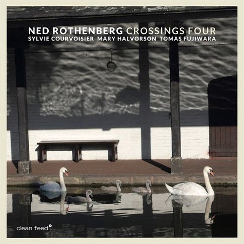 Rothenberg, Ned (w / Courvoisier / Halvorson / Fujiwara): Crossings Four (Clean Feed)