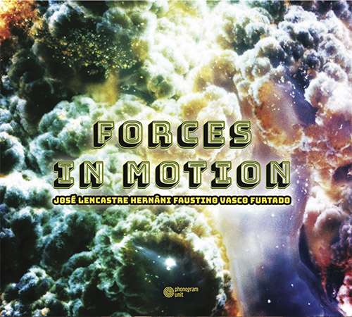 Lencastre, Jose / Hernani Faustino / Vasco Furtado : Forces In Motion (Phonogram Unit)