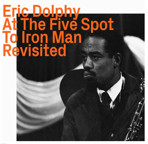 Dolphy, Eric: At The Five Spot To Iron Man, Revisited (ezz-thetics by Hat Hut Records Ltd)