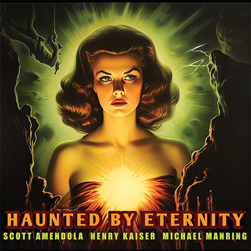 Amendola, Scott / Henry Kaiser / Michael Manring: Haunted by Eternity [2 CDs] + Trouble with the Tre (Fractal)