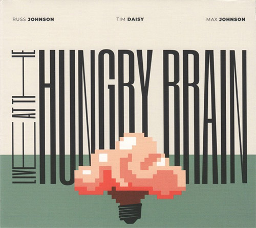 Johnson, Russ / Tim Daisy / Max Johnson: Live at the Hungry Brain (Listen! Foundation (Fundacja Sluchaj!))