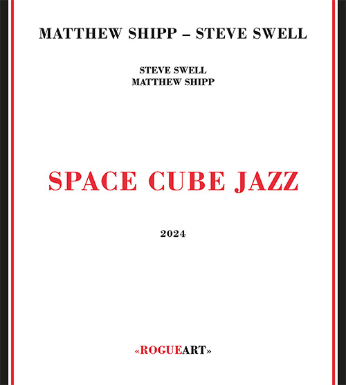 Shipp, Matthew / Steve Swell: Space Cube Jazz (RogueArt)