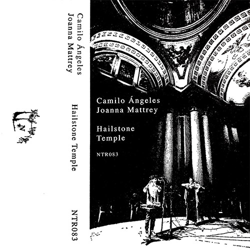 Angeles, Camilo / Joanna Mattrey: Hailstone Temple [CASSETTE w/ DOWNLOAD] (Notice Recordings)