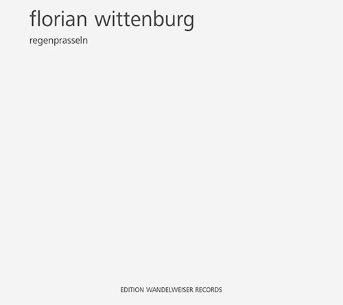 Wittenburg, Florian: Regenprasseln (Edition Wandelweiser Records)